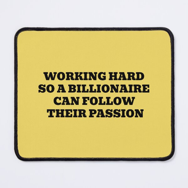 Item preview, Working Hard So A Billionaire Can Follow Their Passion designed and sold by WakeNBake-Tees.