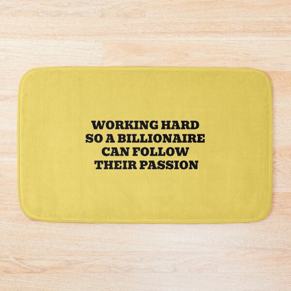 Item preview, Working Hard So A Billionaire Can Follow Their Passion designed and sold by WakeNBake-Tees.