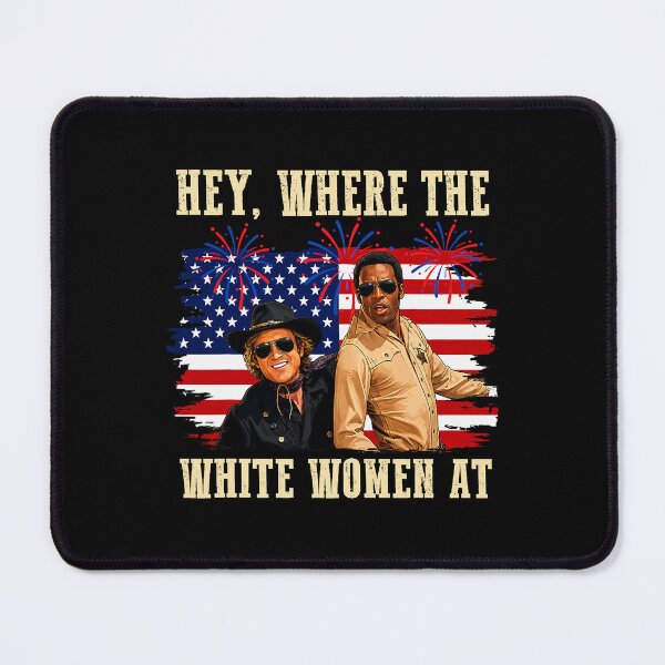 Item preview, Hey Where The White Women AT Fourth July Humor designed and sold by Noctivyra.