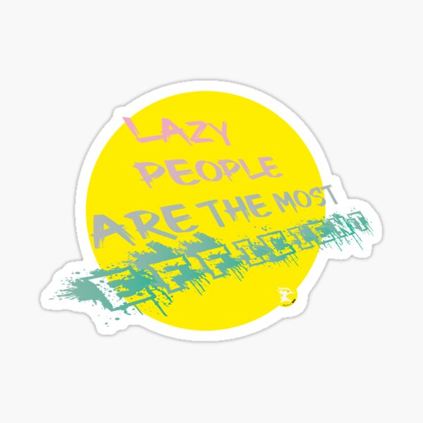 Item preview, Lazy People are the most Efficient designed and sold by MysticalSmew.
