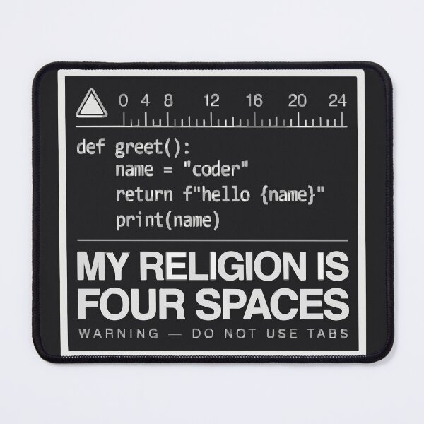 Item preview, My Religion Is Four Spaces Programmer Humor designed and sold by Bianca Oltean.