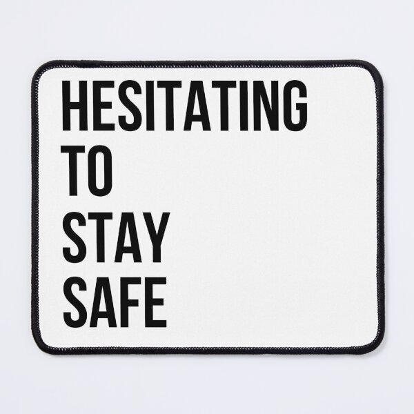 Item preview, Hesitating To Stay Safe Funny Quote designed and sold by KittyKouture.
