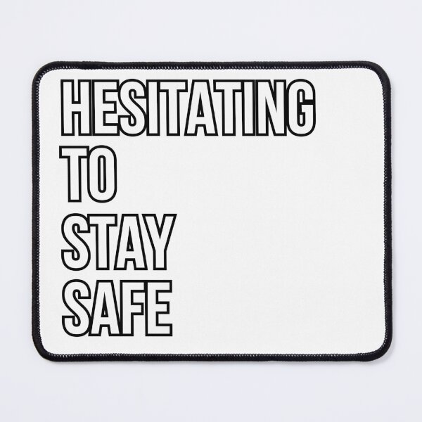 Item preview, Hesitating To Stay Safe Funny Quote 2 designed and sold by KittyKouture.