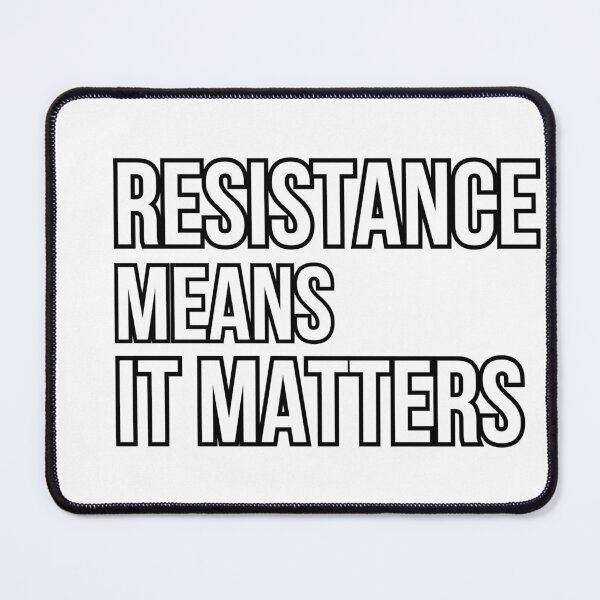 Item preview, Resistance Means It Matters Inspirational Quote #2 designed and sold by Kinyah88.