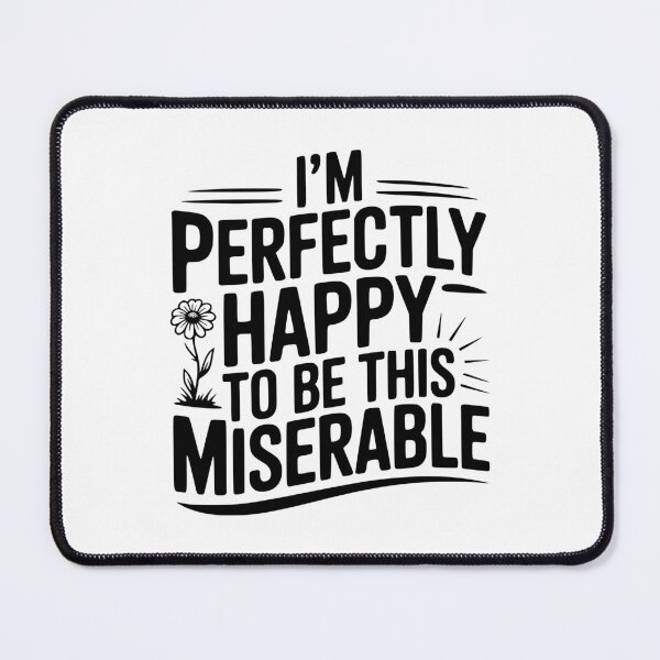 Item preview, I'm Perfectly Happy To Be This Miserable designed and sold by Frank Ring.