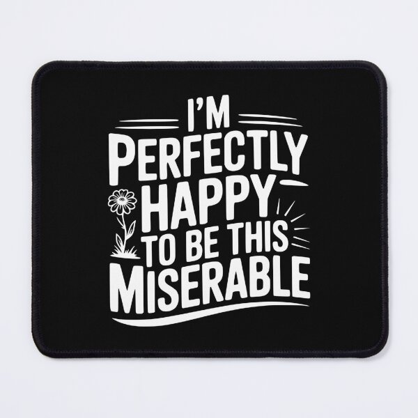 Item preview, I'm Perfectly Happy To Be This Miserable designed and sold by Frank Ring.
