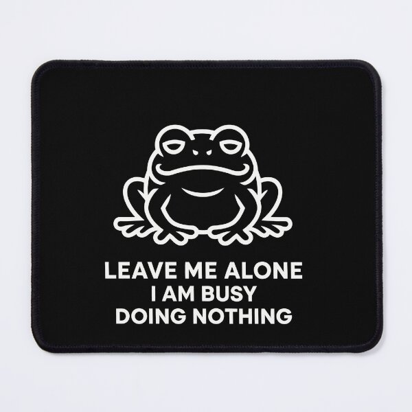 Item preview, LEAVE ME ALONE I AM BUSY DOING NOTHING designed and sold by jkrphoto.