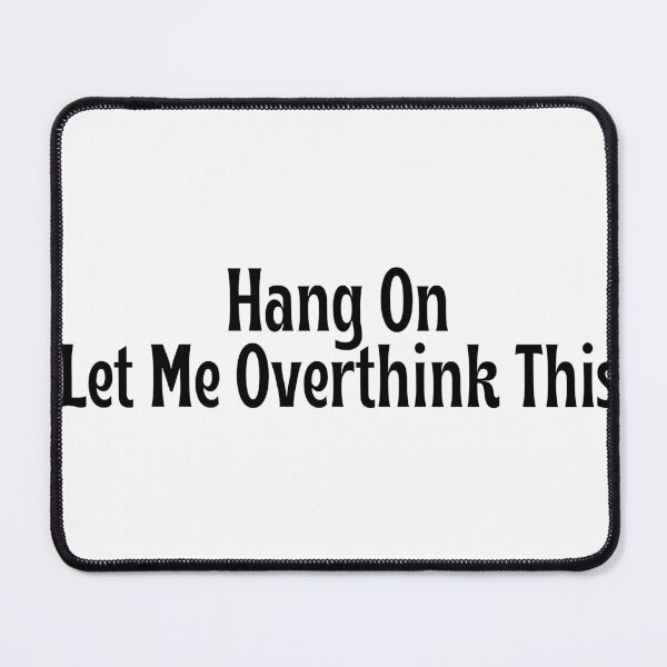 Item preview, Hang On. Let Me Overthink This - Funny overthink gift designed and sold by OopsIDrewIt.