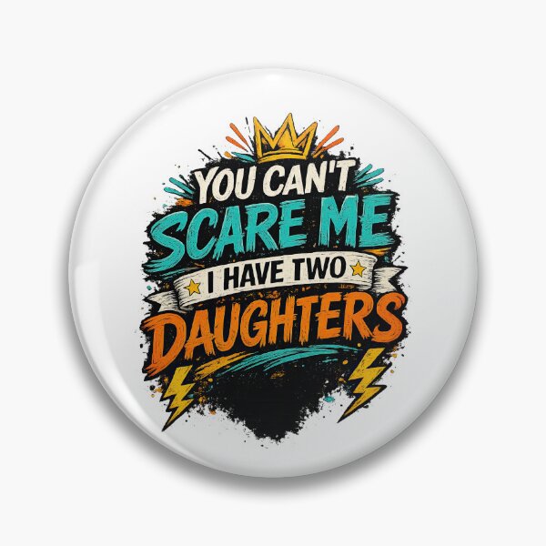 Item preview, You Can't Scare Me I Have Two Daughters Alt designed and sold by LeCoinDeFredPro.