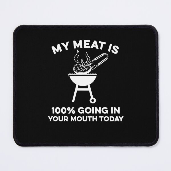 Item preview, My Meat Is 100% Going In Your Mouth Today Funny BBQ  designed and sold by charoen-design.