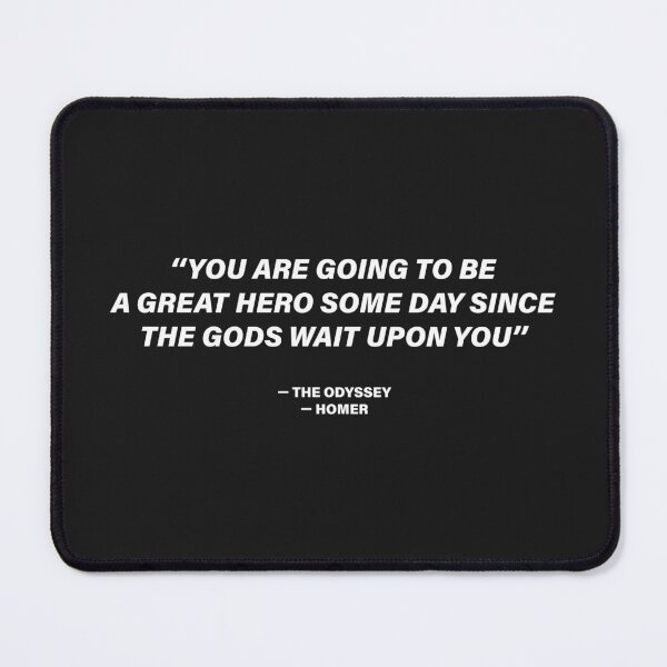 Item preview, You Are Going to Be a Great Hero Some Day, Since the Gods Wait upon You — The Odyssey Quote (Black Version) designed and sold by LiteraryRelics.