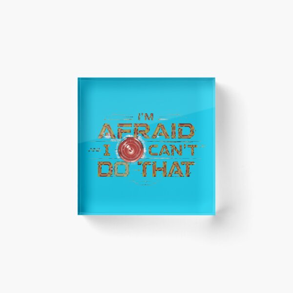 Item preview, I'm Afraid I Can't Do That!! designed and sold by Alan-David.