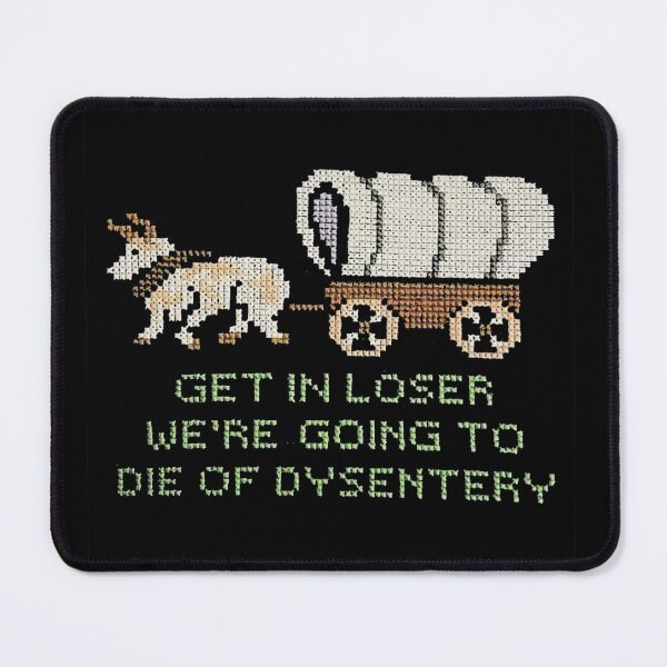 Item preview, Get in Loser we're going to die of dysentery  designed and sold by AbbeyThorn.