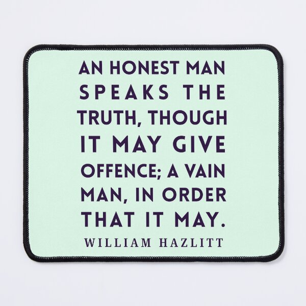 Item preview, William Hazlitt quote: An honest man speaks the truth, though it may give offence; a vain man, in order that it may. designed and sold by artbleed.