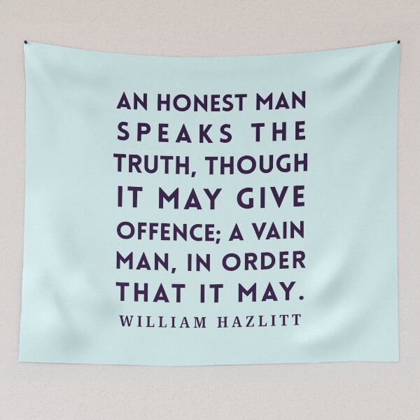 Item preview, William Hazlitt quote: An honest man speaks the truth, though it may give offence; a vain man, in order that it may. designed and sold by artbleed.