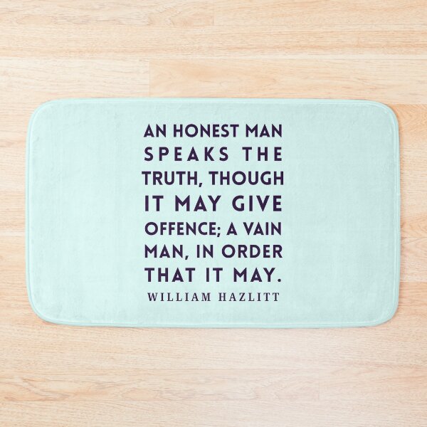 Item preview, William Hazlitt quote: An honest man speaks the truth, though it may give offence; a vain man, in order that it may. designed and sold by artbleed.