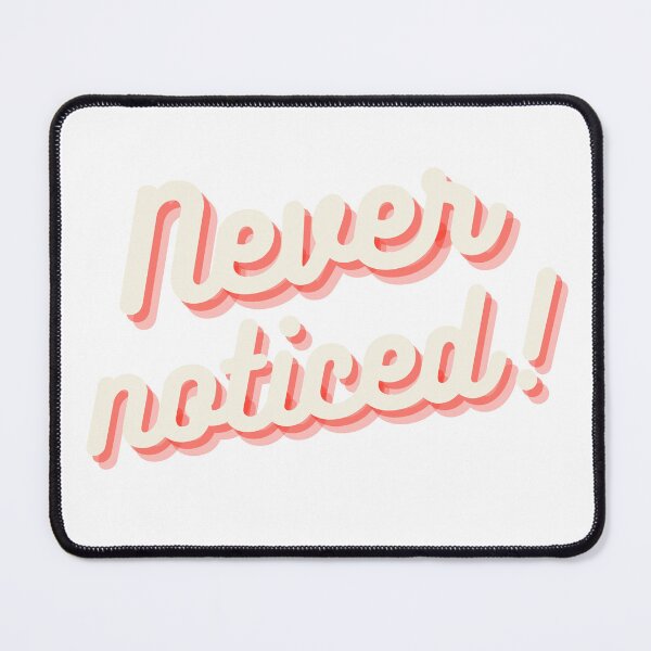 Item preview, Never noticed! designed and sold by ArtistTejal.