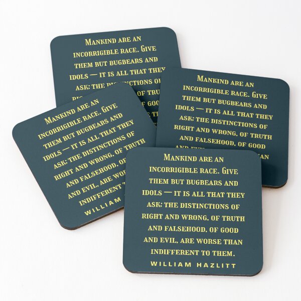 Item preview, William Hazlitt quote: Mankind are an incorrigible race. Give them but bugbears and idols — it is all that they ask; designed and sold by artbleed.