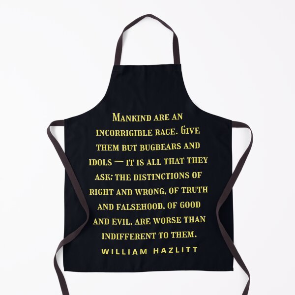 Item preview, William Hazlitt quote: Mankind are an incorrigible race. Give them but bugbears and idols — it is all that they ask; designed and sold by artbleed.