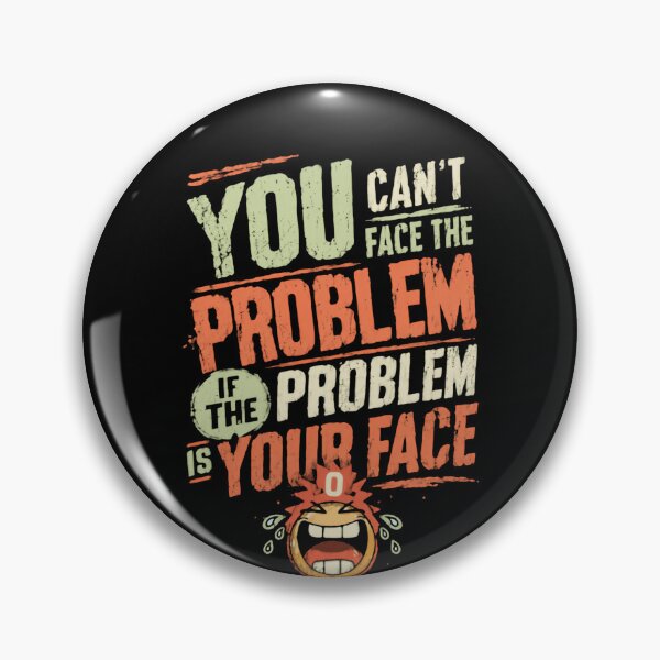 Item preview, You Can't Face The Problem If The Problem Is Your Face Funny Quote Humor designed and sold by HumansStuck12.