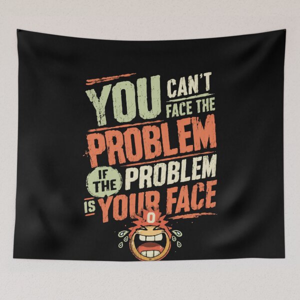 Item preview, You Can't Face The Problem If The Problem Is Your Face Funny Quote Humor designed and sold by HumansStuck12.