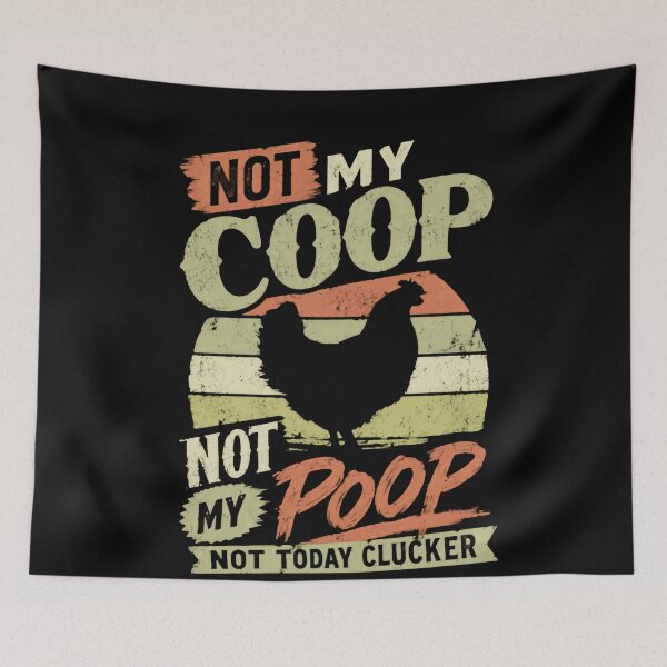 Item preview, Not My Coop Not My Poop Not Today Clucker Funny Chicken Owner Farm Life Humor designed and sold by HumansStuck12.