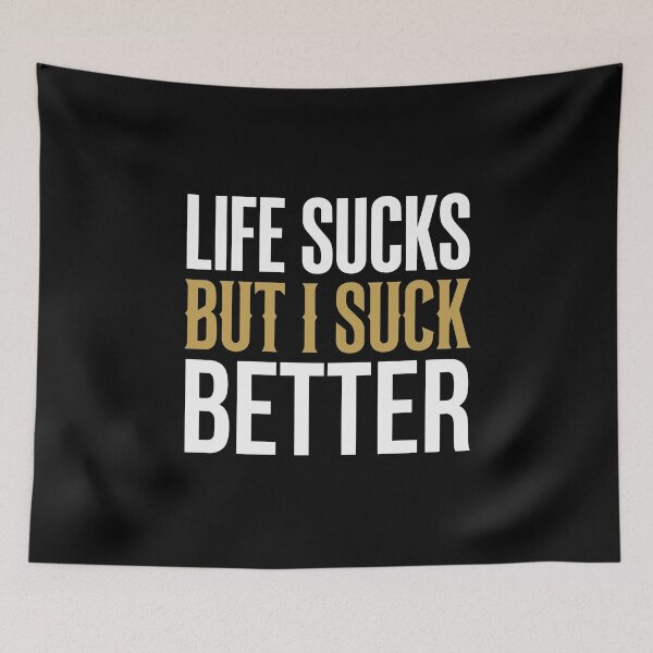 Item preview, Life Sucks But I Suck Better Sarcastic Quote    designed and sold by crouchingpixel.
