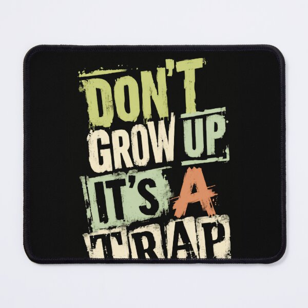Item preview, Don't Grow Up It's A Trap Childhood Nostalgia Funny Adulting designed and sold by HumansStuck12.