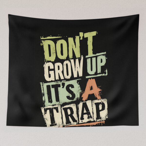 Item preview, Don't Grow Up It's A Trap Childhood Nostalgia Funny Adulting designed and sold by HumansStuck12.