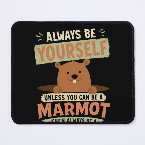 Item preview, Always Be Yourself Unless You Can Be A Marmot Then Always Be A Marmot Marmot Lover Wildlife Humor designed and sold by HumansStuck12.