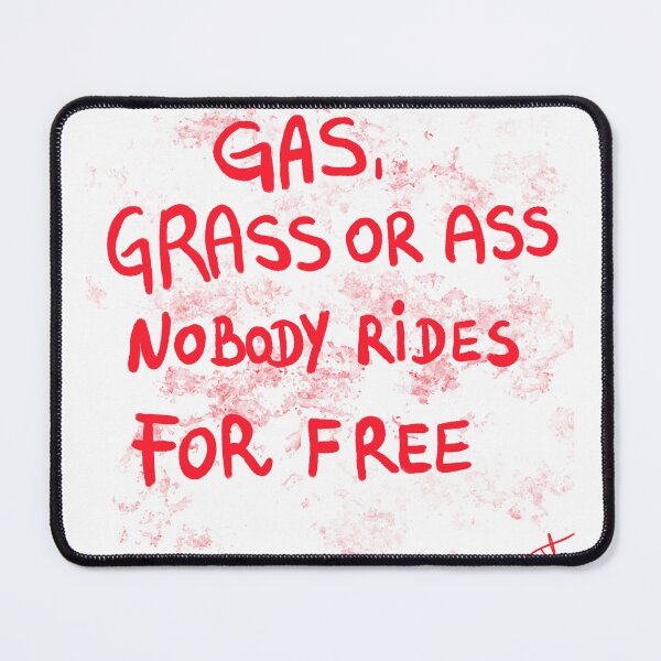 Item preview, gas ,grass or ass no body rides for free designed and sold by Kasia1987t.