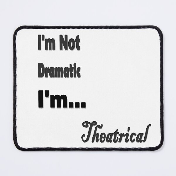 Item preview, I'm not dramatic, I'm Theatrical designed and sold by Lauryn-May.