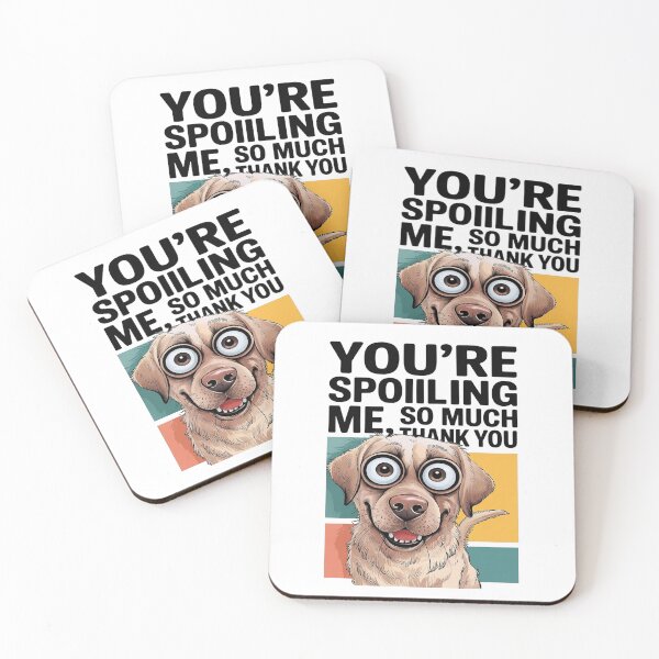 Item preview, You’re Spoiling Me So Much, Thank You – Funny Dog Lover Design designed and sold by Cool-cat-art.