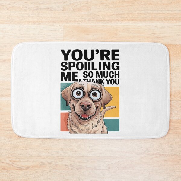 Item preview, You’re Spoiling Me So Much, Thank You – Funny Dog Lover Design designed and sold by Cool-cat-art.