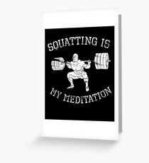 Squatting is my meditation - Squat Meditation Bodybuilding Powerlifting Strongman Weightlifting Greeting Card