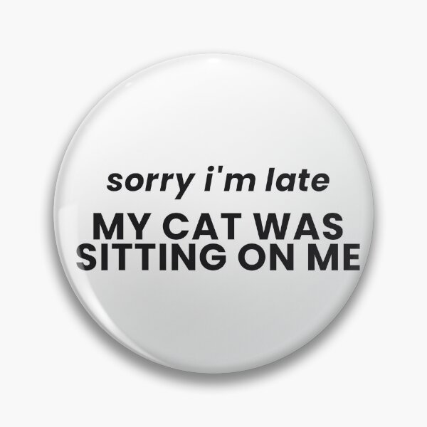 Item preview, Sorry I'm Late My Cat Was Sitting On Me Funny Cat Tee designed and sold by 7Four1.