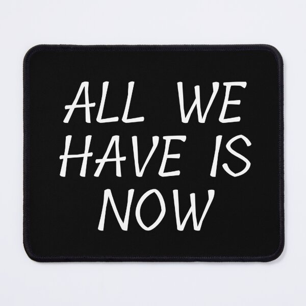 Item preview, All We Have Is Now designed and sold by PublicArtDesign.