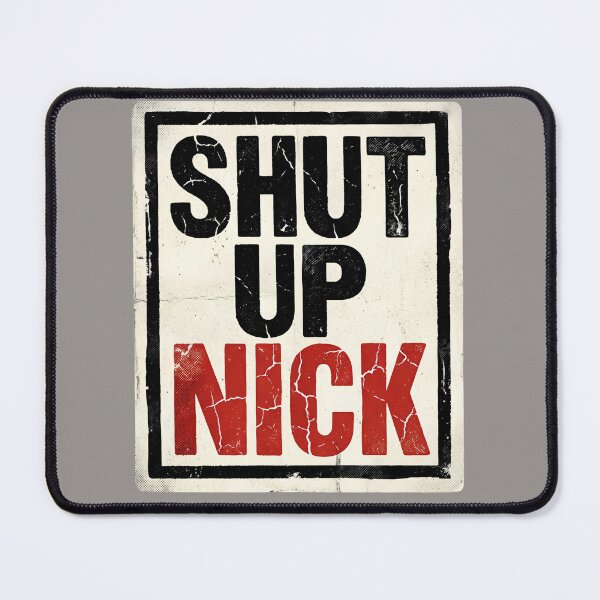 Item preview, Shut Up Nick designed and sold by Tharaazu.