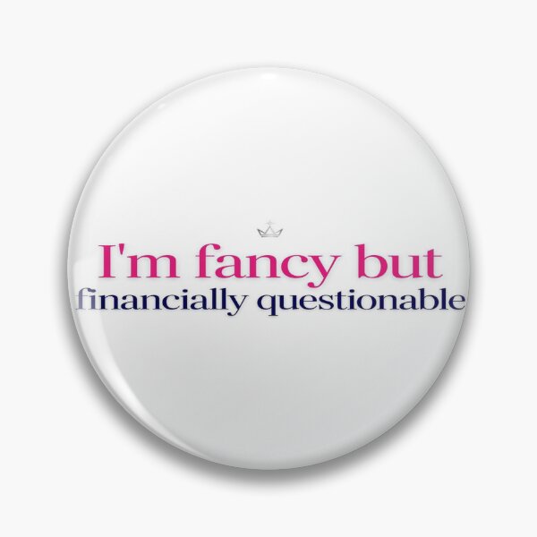 Item preview, I'm Fancy But Financially Questionable designed and sold by tabe9001234.