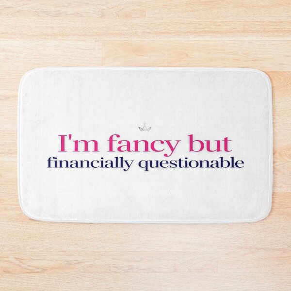 Item preview, I'm Fancy But Financially Questionable designed and sold by tabe9001234.