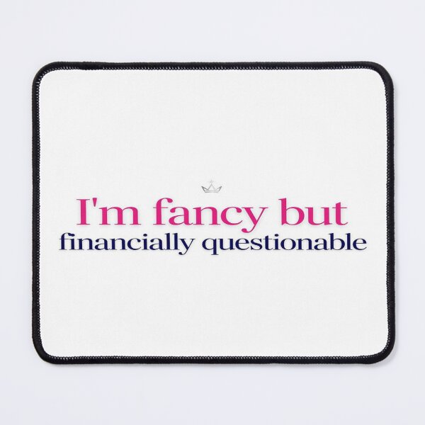 Item preview, I'm Fancy But Financially Questionable designed and sold by tabe9001234.