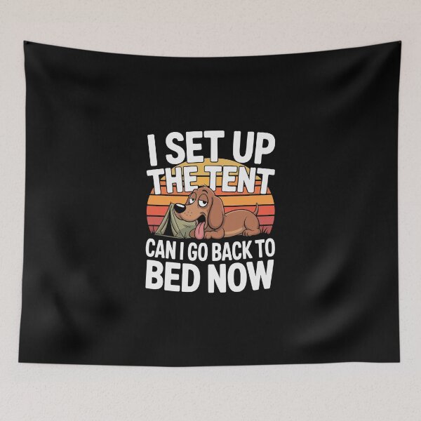 Item preview, I SET UP THE TENT — CAN I GO BACK TO BED NOW designed and sold by jkrphoto.