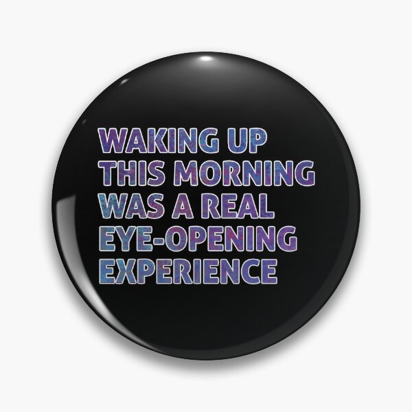 Item preview, Waking Up This Morning Was A Real Eye-Opening Experience designed and sold by DPattonPD.