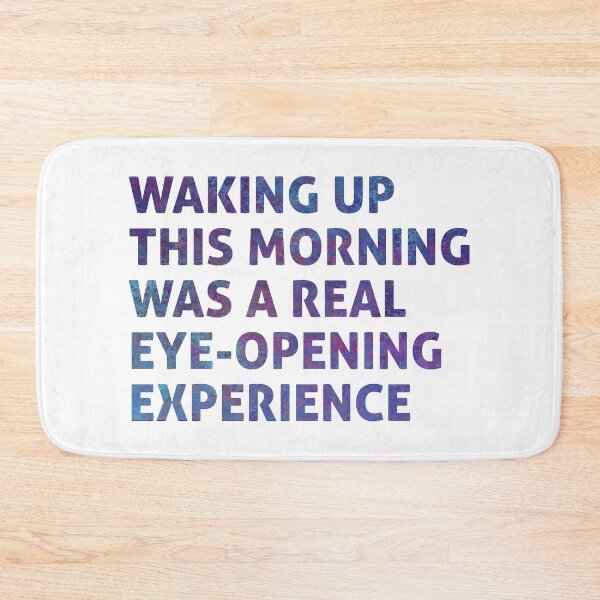 Item preview, Waking Up This Morning Was A Real Eye-Opening Experience designed and sold by DPattonPD.