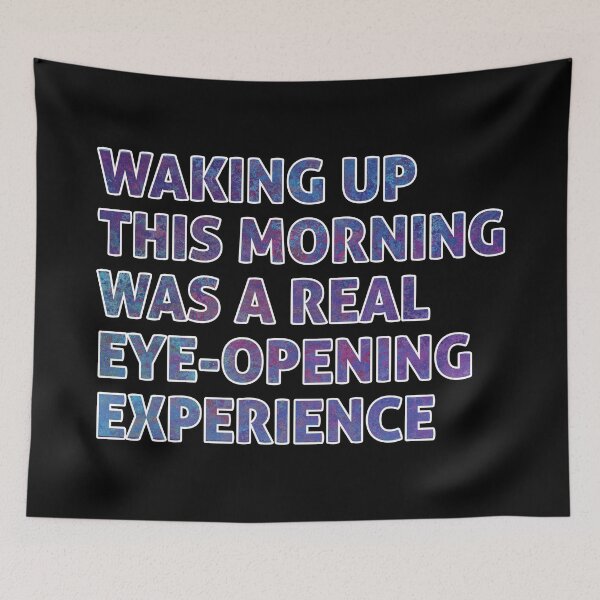 Item preview, Waking Up This Morning Was A Real Eye-Opening Experience designed and sold by DPattonPD.
