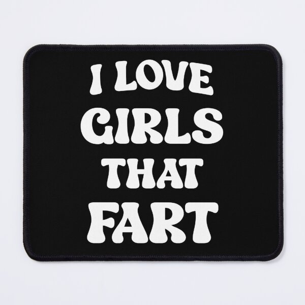 Item preview, I Love Girls That Fart Funny Farting Quote designed and sold by SharpThreadZ.