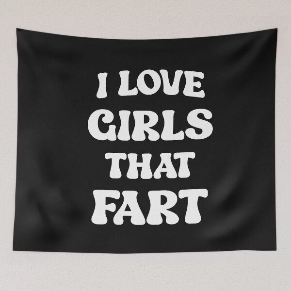 Item preview, I Love Girls That Fart Funny Farting Quote designed and sold by SharpThreadZ.