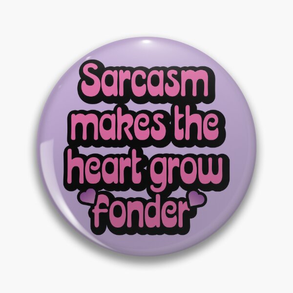 Item preview, Sarcasm Makes the Heart Grow Fonder designed and sold by tigrootiger.