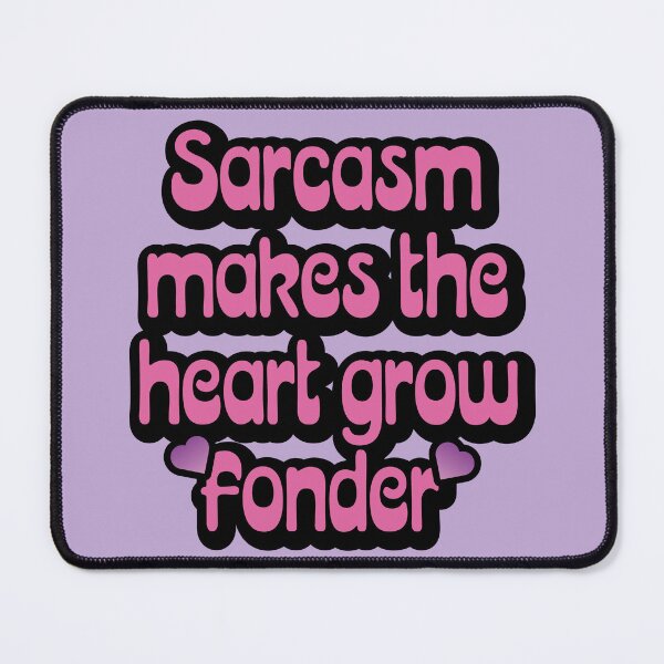 Item preview, Sarcasm Makes the Heart Grow Fonder designed and sold by tigrootiger.