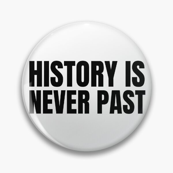 Item preview, History is Never Past designed and sold by HyperfixationStation.